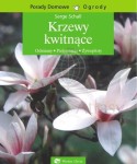 Krzewy kwitnące. Poradnik.