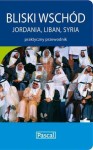Bliski Wschód. Jordania, Liban, Syria. Przewodnik praktyczny